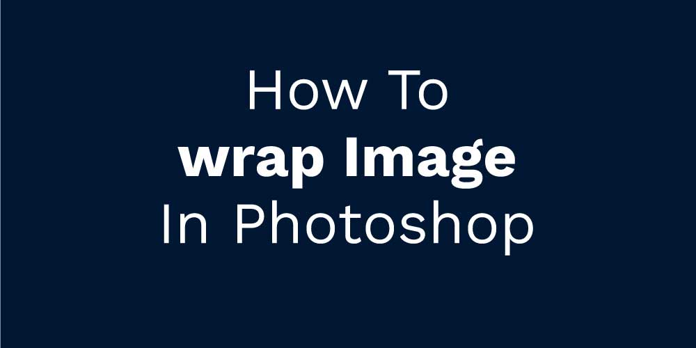 How To wrap Image In Photoshop