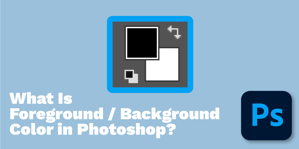 What-Is-Foreground--Background-Color-in-Photoshop