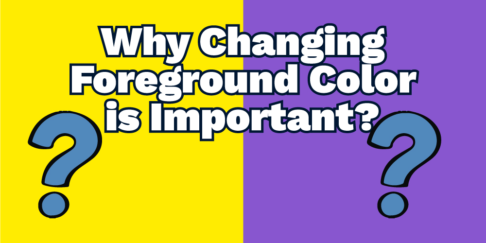 Why-Changing-Foreground-Color-is-Important