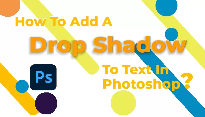 How To Add A Drop Shadow To Text In Photoshop?