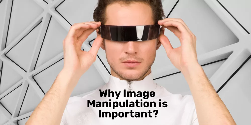 Why-Image-Manipulation-is-Important