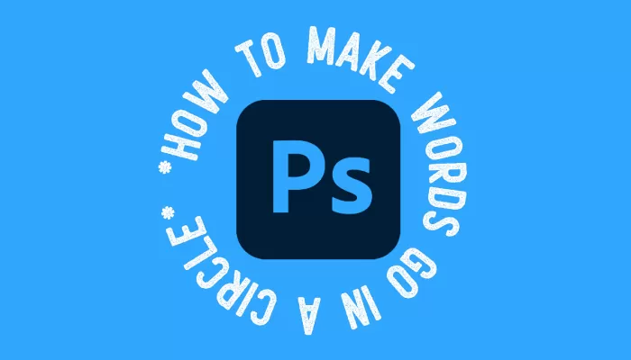 How-To-Make-Words-Go-In-A-Circle-Photoshop