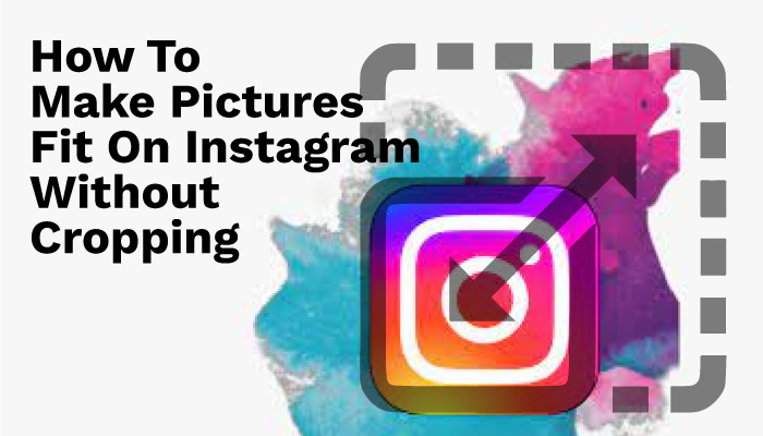 How To Make Pictures Fit On Instagram Without Cropping?