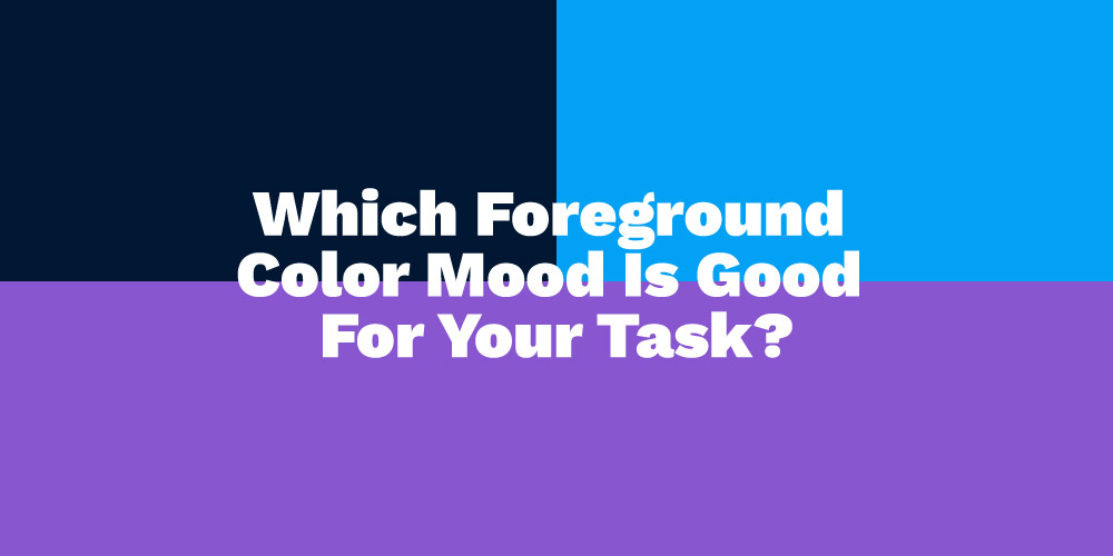 Which-Foreground-Color-Mood-Is-Good-For-Your-Task