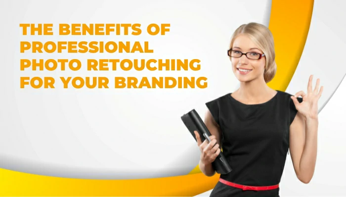 The Benefits of Professional Photo Retouching for Your Branding