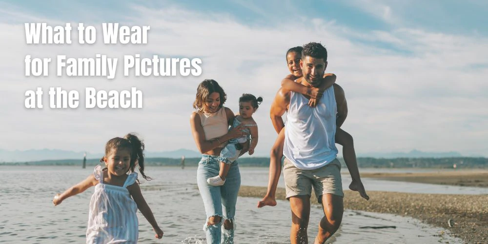 What to Wear for Family Pictures at the Beach