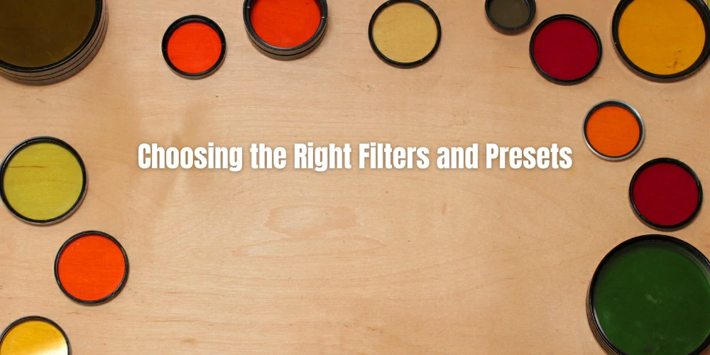Choosing the Right Filters and Presets