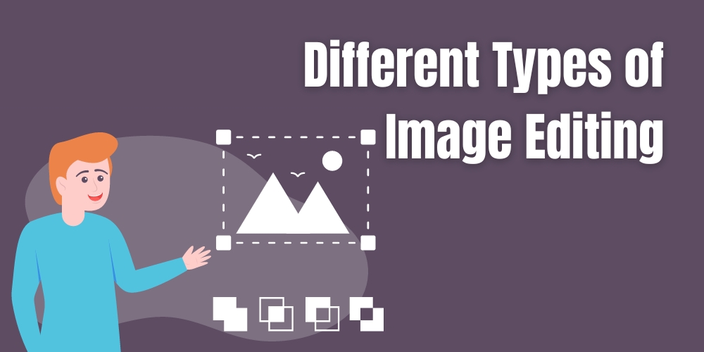 Different Types of Image Editing