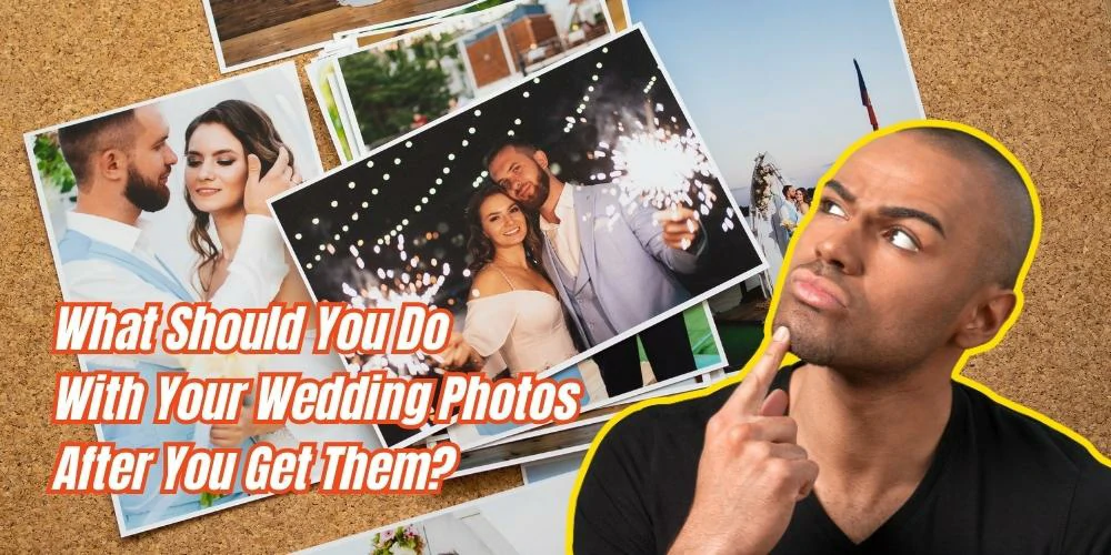 What Should You Do With Your Wedding Photos After You Get Them