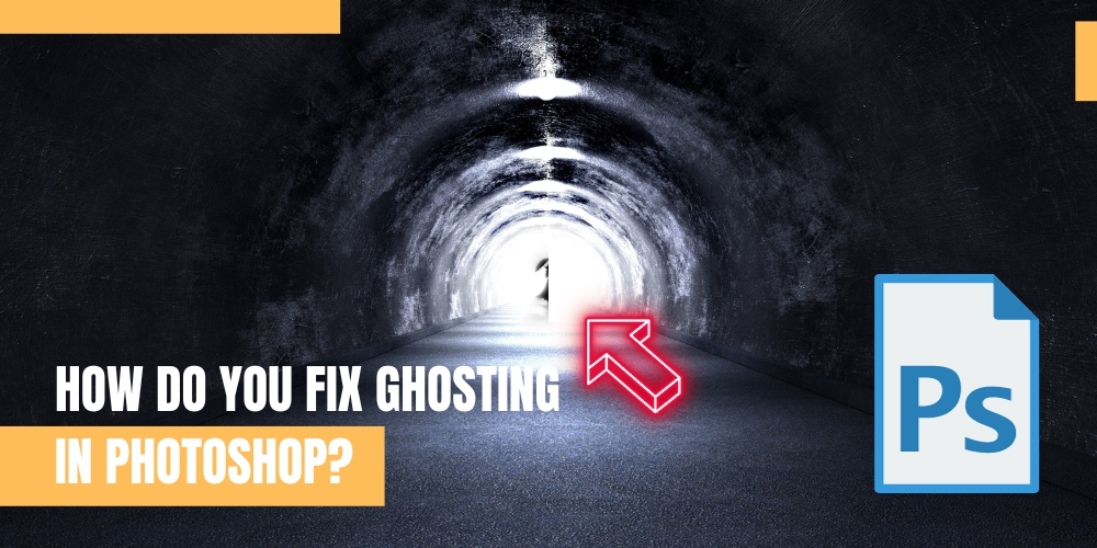 How Do You Fix Ghosting in Photoshop