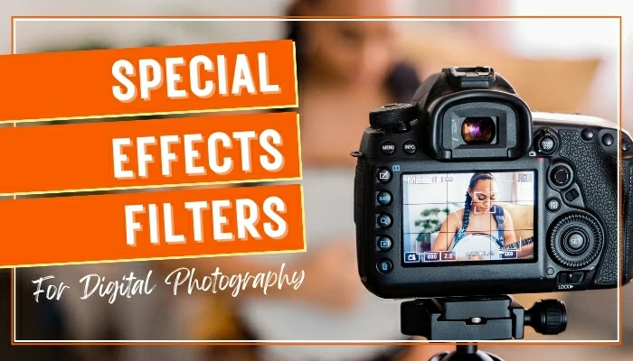 The Ultimate Guide To Special Effects Filters For Digital Photography