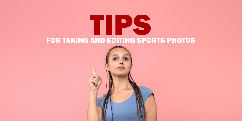 Tips-for-Taking-and-Editing-Sports-Photos