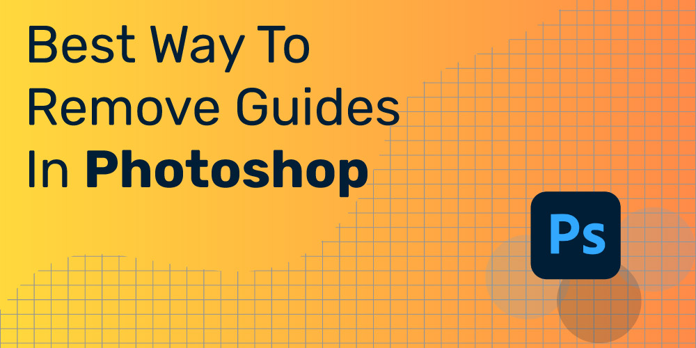 Best-Way-To-Remove-Guides-In-Photoshop