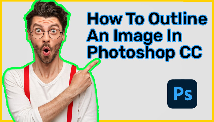How To Outline An Image In Photoshop CC?