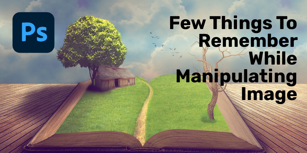 Few-Things-To-Remember-While-Manipulating-Image