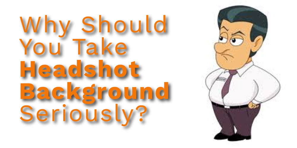 Why-Should-You-Take-Headshot-Background-Seriously