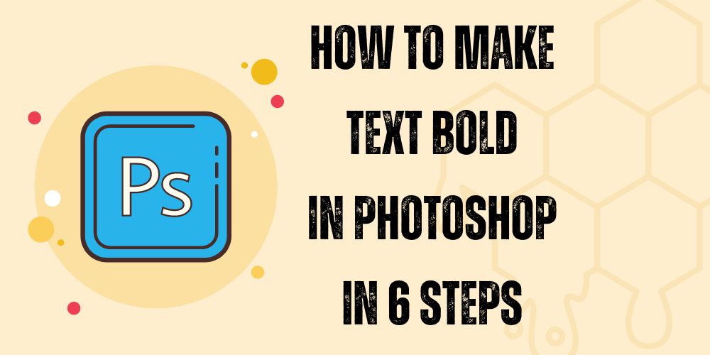 HOW TO MAKE TEXT BOLD IN PHOTOSHOP IN 6 STEPS