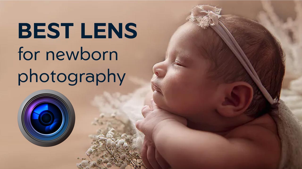 Best Lens For Newborn Photography