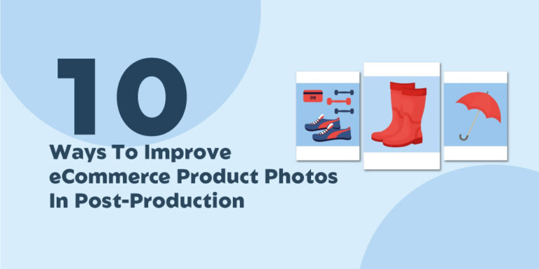 10 Ways To Improve eCommerce Product Photos In Post-Production