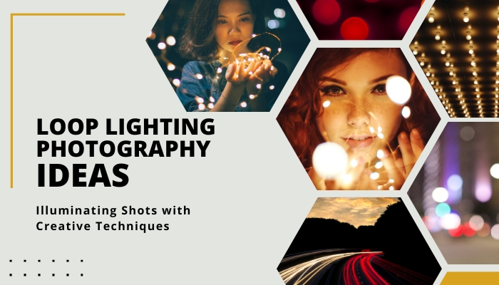 Loop Lighting Photography Ideas: Illuminating Shots with Creative Techniques