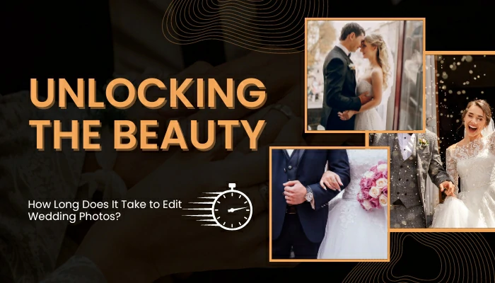 Unlocking the Beauty: How Long Does It Take to Edit Wedding Photos?
