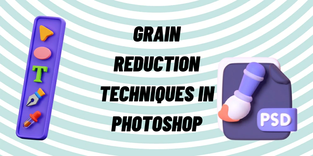 Grain Reduction Techniques in Photoshop