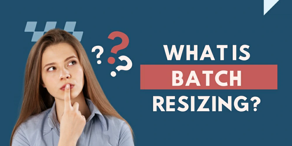 What Is Batch Resizing