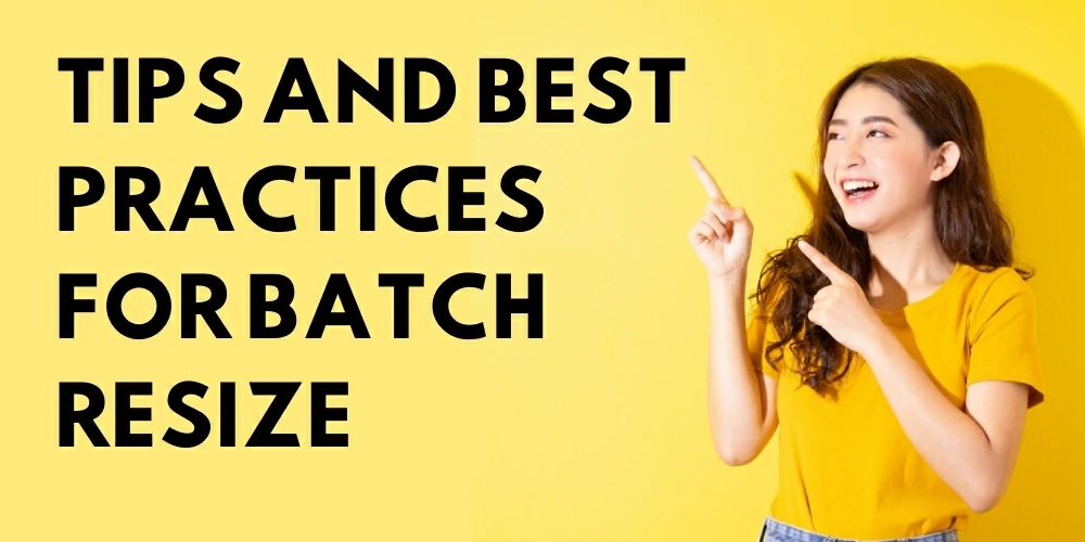 Tips and Best Practices For Batch Resize