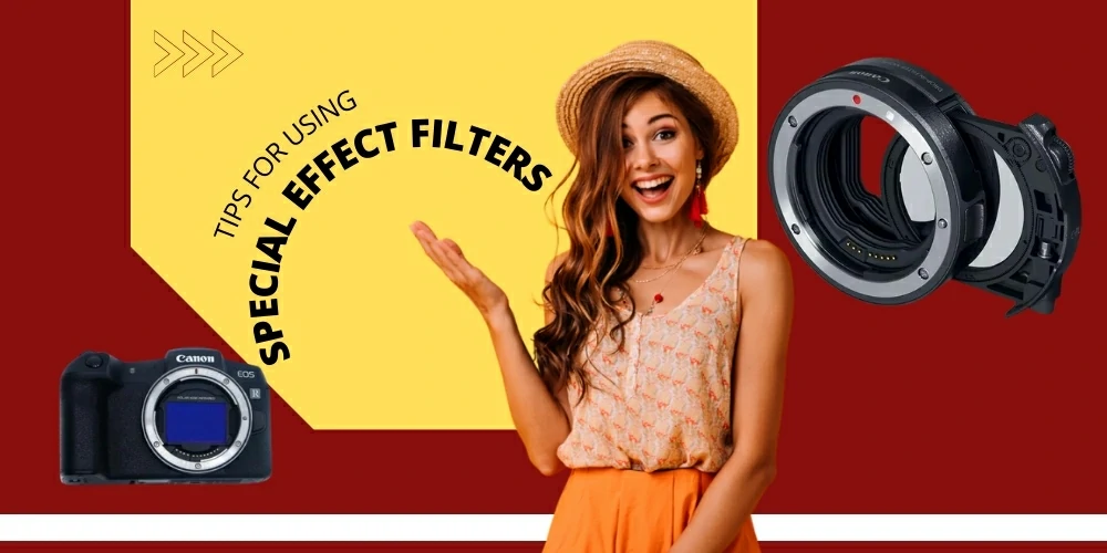 Tips for Using Special Effect Filters