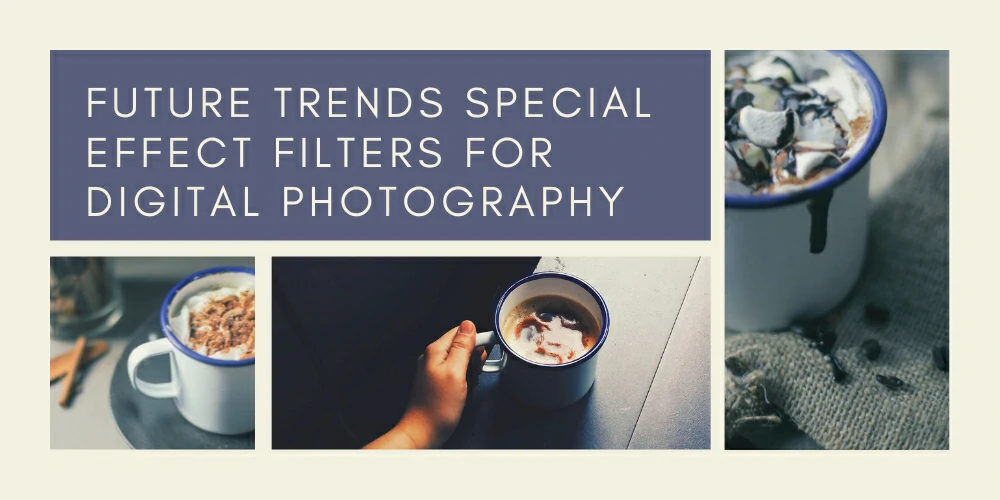 Future Trends Special Effect Filters For Digital Photography